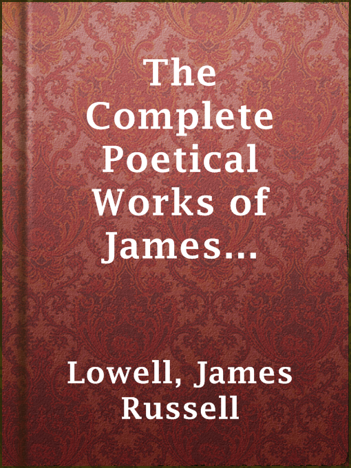 Title details for The Complete Poetical Works of James Russell Lowell by James Russell Lowell - Available